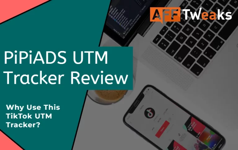 PiPiADS UTM Tracker Review 2024:  Why Use TikTok UTM Tracker?