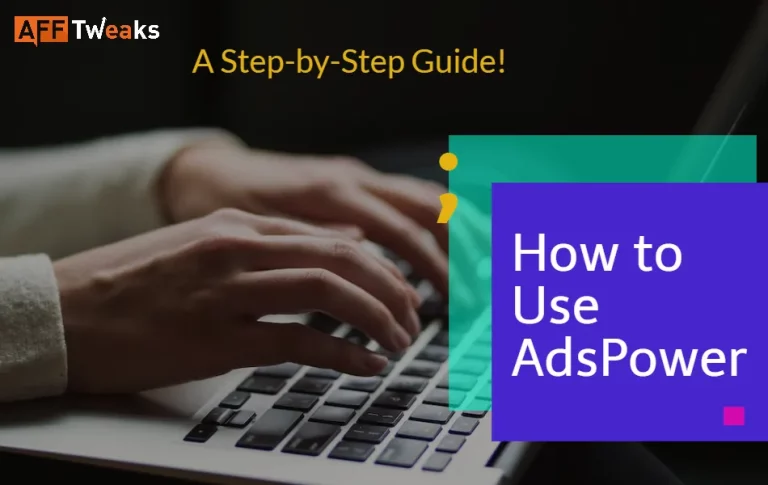 How to Use AdsPower in 2024? A Step-by-Step Guide!