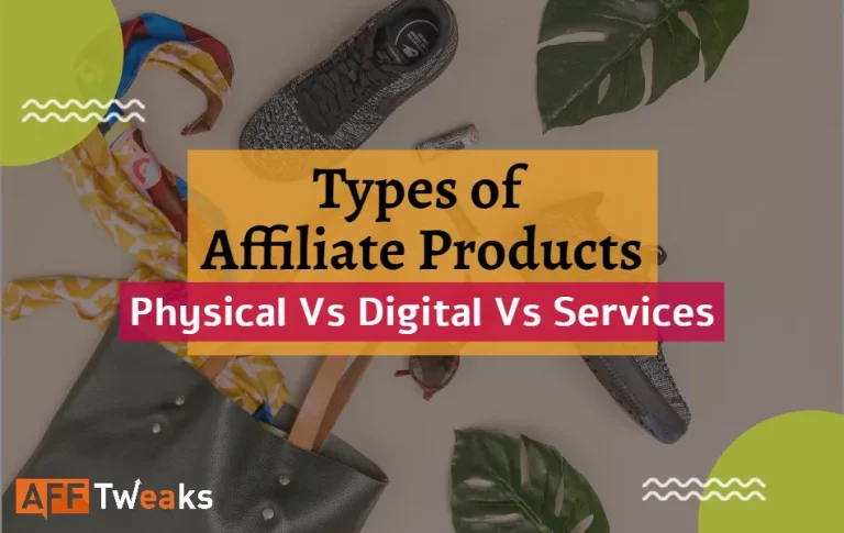 Types of Affiliate Products 2024: Physical Vs Digital Vs Services